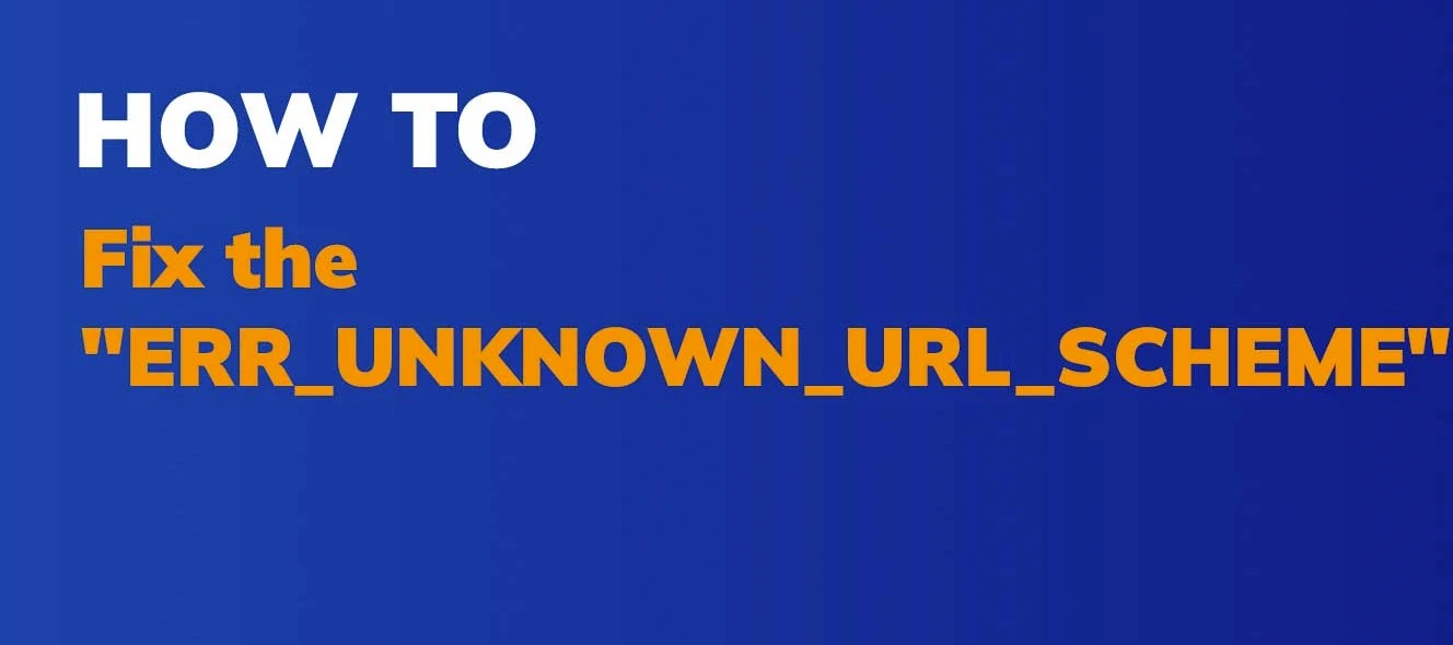 How to fix ERR_UNKNOWN_URL_SCHrEME Errot